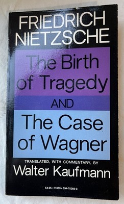 The Birth of Tragedy and The Case of Wagner Friedrich Nietzsche A Vintage Book