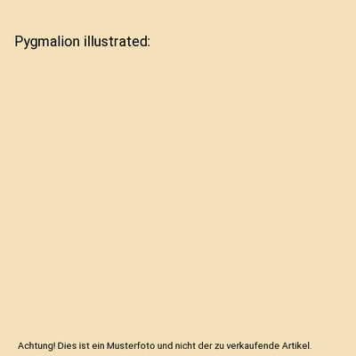Pygmalion illustrated, Bernard Shaw, George