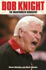 Bob Knight : The Unauthorized Biography Hardcover Steve, Heisler,