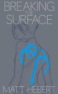 Breaking the Surface By Matt Hebert - New Copy - 9781530568499