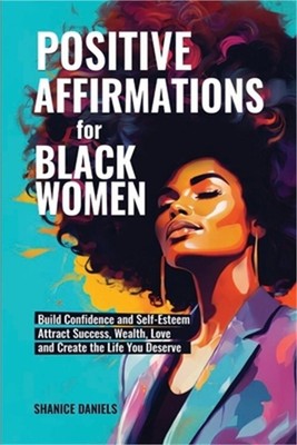 Positive Affirmation For Black Women: Build Confidence and Self- Esteem, Attract