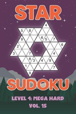 Star Sudoku Level 4: Mega Hard Vol. 15: Play Star Sudoku Hoshi With Solutions St