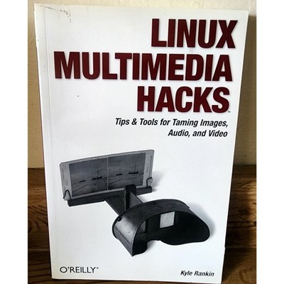 Linux Multimedia Hacks: Tips & Tools for Taming Images, Audi Paperback Book