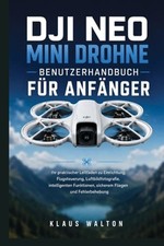 Dji Neo Mini Drohne Benutzerhandbuch Fr Anfnger: Ihr praktischer Leitfaden zu Ei