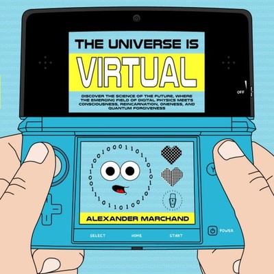 The Universe Is Virtual: Discover the Science of the Future, W...
