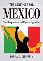 The Struggle For Mexico State Corporatism And Popular Opposition Chapman Buch