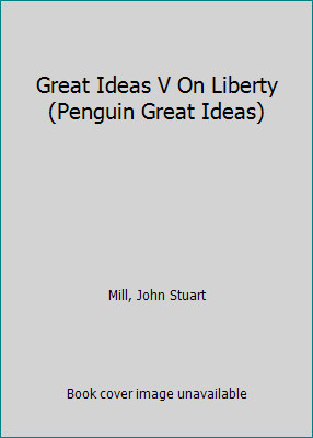 Great Ideas V On Liberty (Penguin Great Ideas) by John Stuart Mill