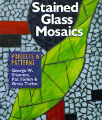 Stained Glass Mosaics: Projects & Patterns by George W Shannon: Used