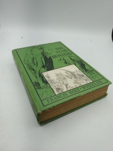 The Tusk-Hunters by Francis Rolt-Wheeler 1927 Hardcover
