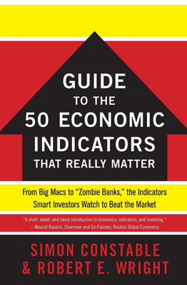 The WSJ Guide to the 50 Economic Indicators That Really Matter: from Big Macs to