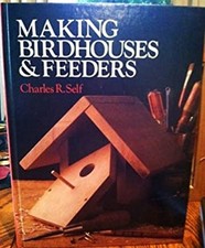 Making Birdhouses and Feeders Hardcover Charles Self