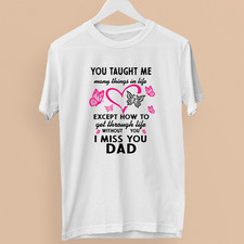 Camiseta Memorial Dad You Taught Me Many Things in Life I Miss You dad Butterfly