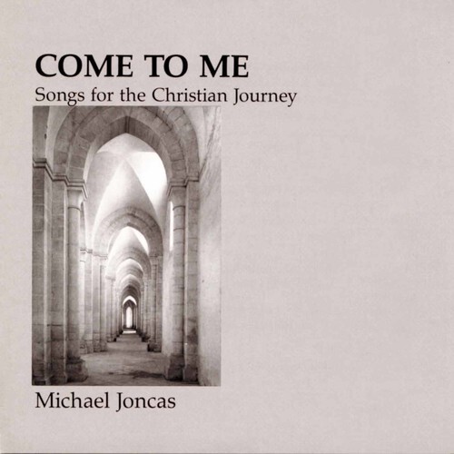 Michael Joncas - Come to Me: Christian Journey [Used Very Good CD]