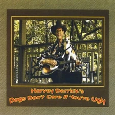 HARVEY DERRICK - HARVEY DERRICK'S DOGS DON'T CARE IF YOU'RE UGLY NEW CD