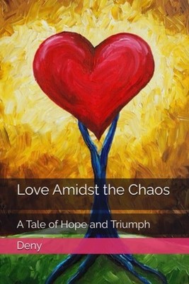 Love Amidst the Chaos A Tale of Hope and Triumph - paperback NEW DENY. 02/10/202