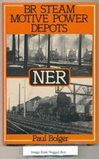 British Rail Steam Motive Power Depots: North East Region-Paul Bolger