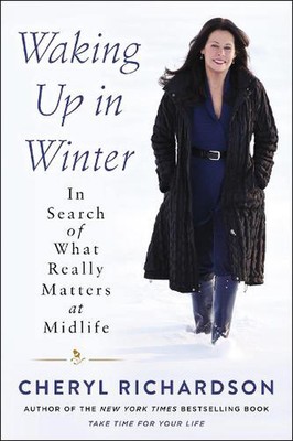 Waking Up in Winter: In Search of What Really Matters at Midlife by Cheryl Richa