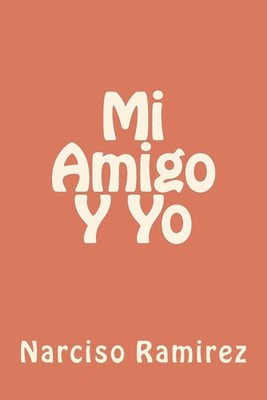 Mi Amigo Y Yo by Narciso J. Ramirez (Spanish) Paperback Book