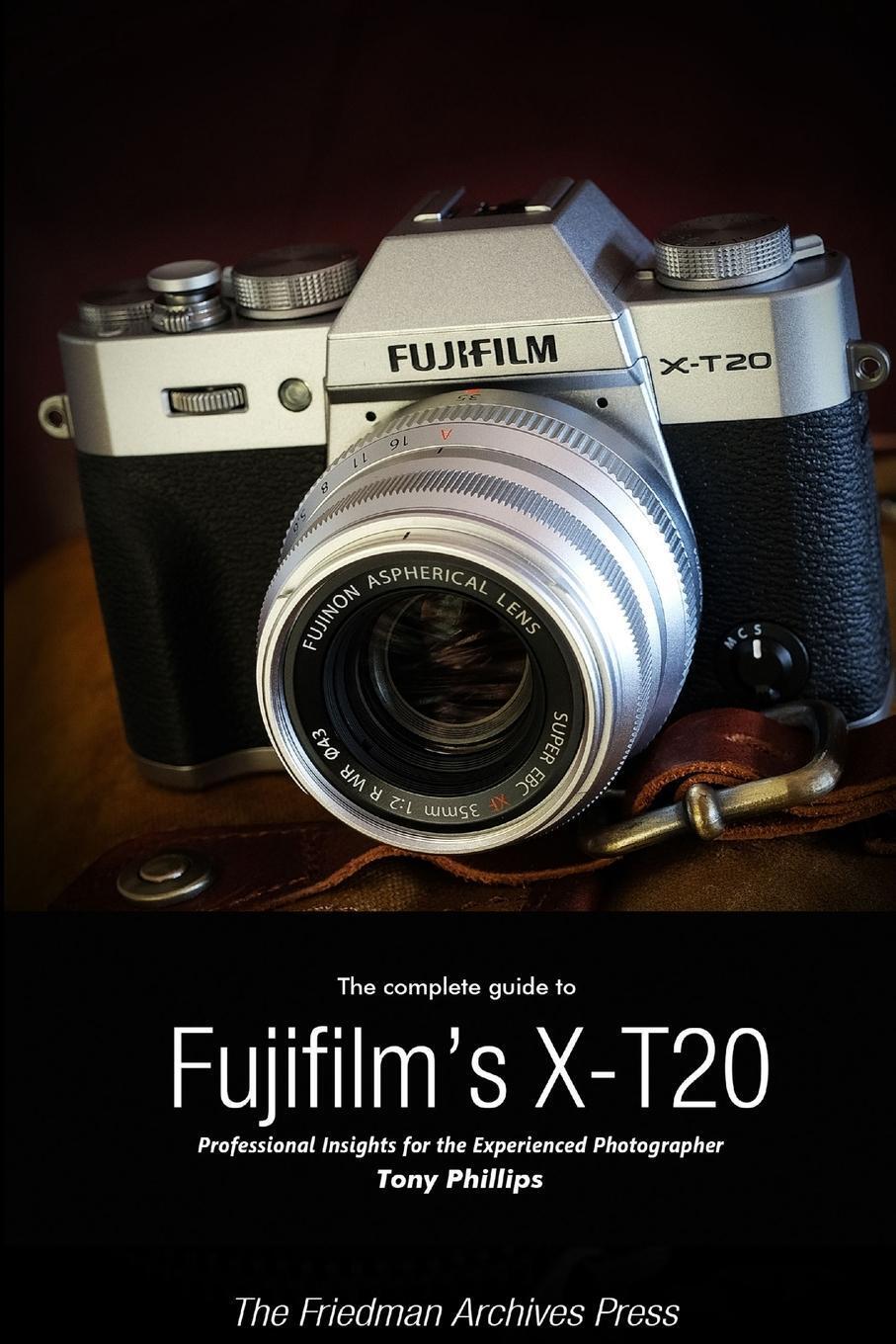 Thumbnail - Tony Phillips | The Complete Guide To Fujifilm's X-t20 (b&w Edition) |