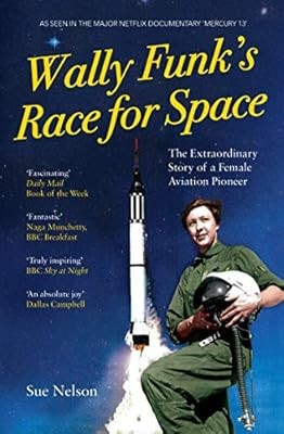 Wally Funks Race for Space: The Extraordinary Story of a Female Aviation Pioneer