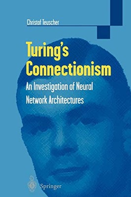 TURING'S CONNECTIONISM: AN INVESTIGATION OF NEURAL NETWORK By Christof Teuscher