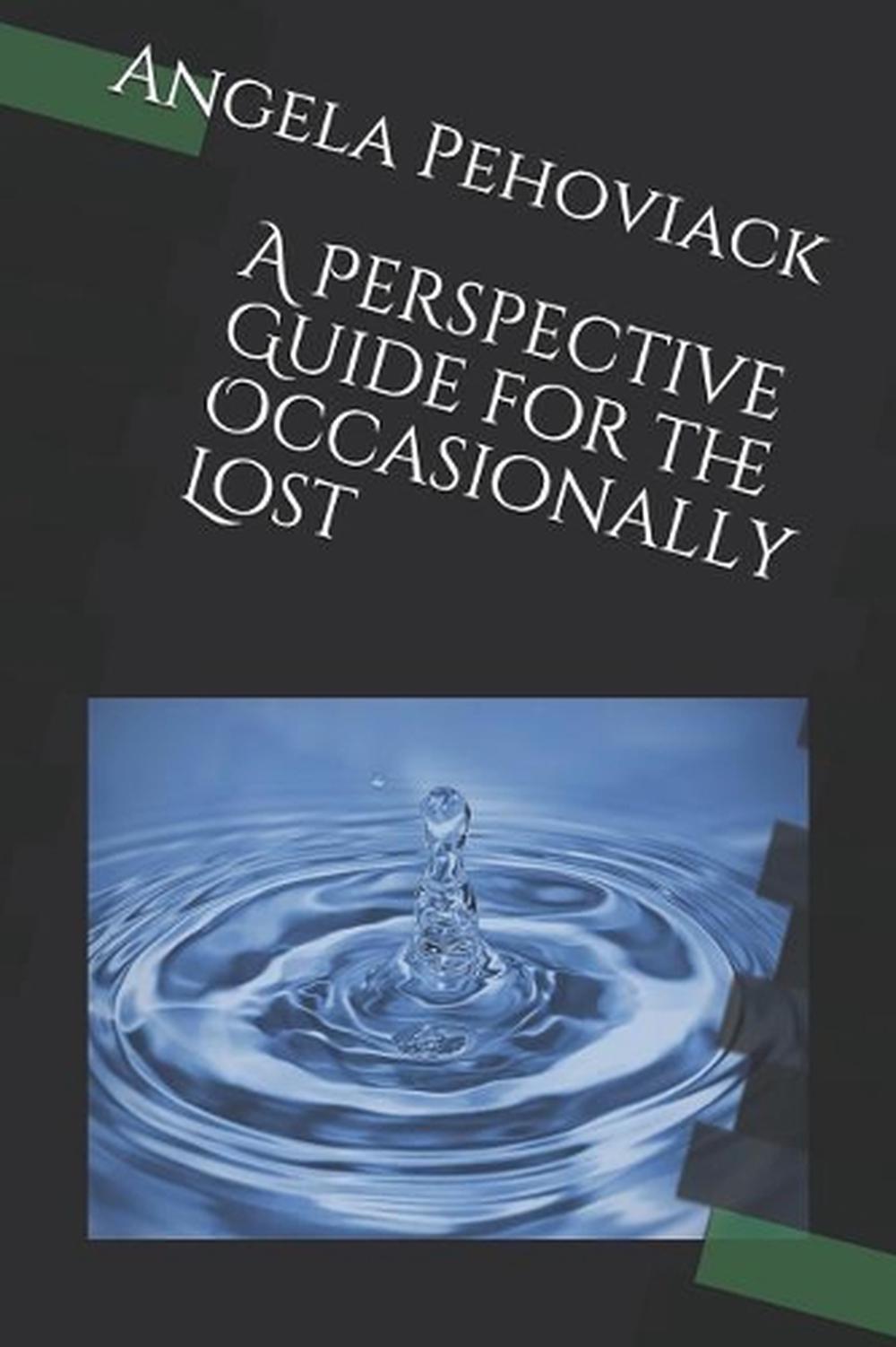 A Perspective Guide for the Occasionally Lost by Angela Pehoviack (English) Pape