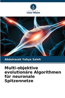 Multi-objektive evolutionre Algorithmen fr neuronale Spitzennetze by Abdulrazak 