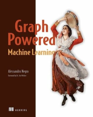Graph-Powered Machine Learning by Alessandro Nego: New