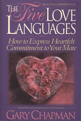 The Five Love Languages: How to Express Heartfelt Commitment to