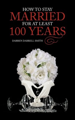 Darren Darrell Smith | How to Stay Married for at Least 100 Years | Buch (2012)