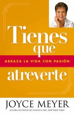 Tienes Que Atreverte : Abraza La Vida Con Pasión