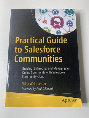 Practical Guide to Salesforce Communities: Building, Enhancing, and Managing an 