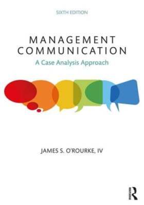 Management Communication: A Case Analysis Approach by James S. O'Rourke: Used