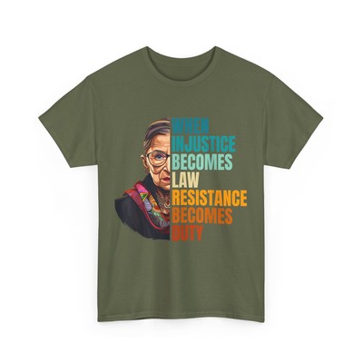 When Injustice Becomes Law Resistance Becomes Duty RBG Quote T-Shirt