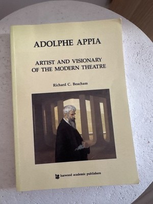 Adolphe Appia: Artist and Visionary of the Modern Theatre by Richard C. Beacham