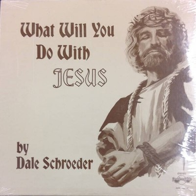 Dale Schroeder - What Will You Do With Jesus? (VINYL)