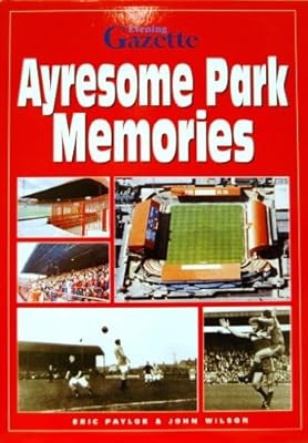 Ayresome Park Memories: The Stories of a Stadium, Paylor, Eric & Wilson, Reveren