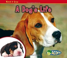 A DOG'S LIFE (WATCH IT GROW) By Nancy Dickmann *Excellent Condition*