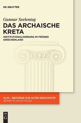 Das Archaische Kreta: Institutionalisierung Im Fruhen Griechenland (Klio / Be...