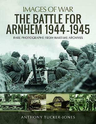 The Battle for Arnhem 1944-1945: Rare Photographs from Wartime A - Image 3