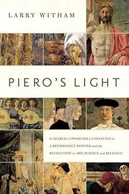 Piero's Light: In Search of Piero della Francesca: A... - Witham, Larry