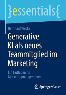 Generative KI als neues Teammitglied im Marketing: Ein Leitfaden f?r Marketingma