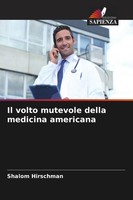 Shalom Hirschman | Il Volto Mutevole Della Medicina Americana | Taschenbuch