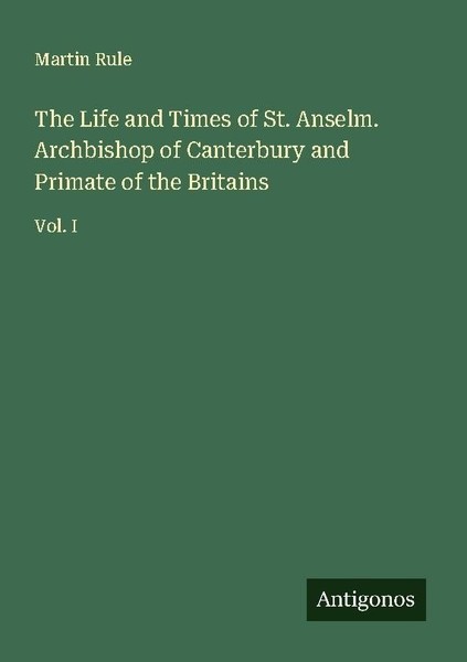 The Life And Times Of St. Anselm. Archbishop Of Canterbury And Primate Of The Br-image