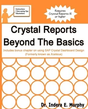 Crystal Reports Beyond The Basics: Includes bonus chapter on using SAP Crystal,