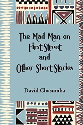 Mad Man on First Street and Other Short Stories by David Chasumba (2022, ...