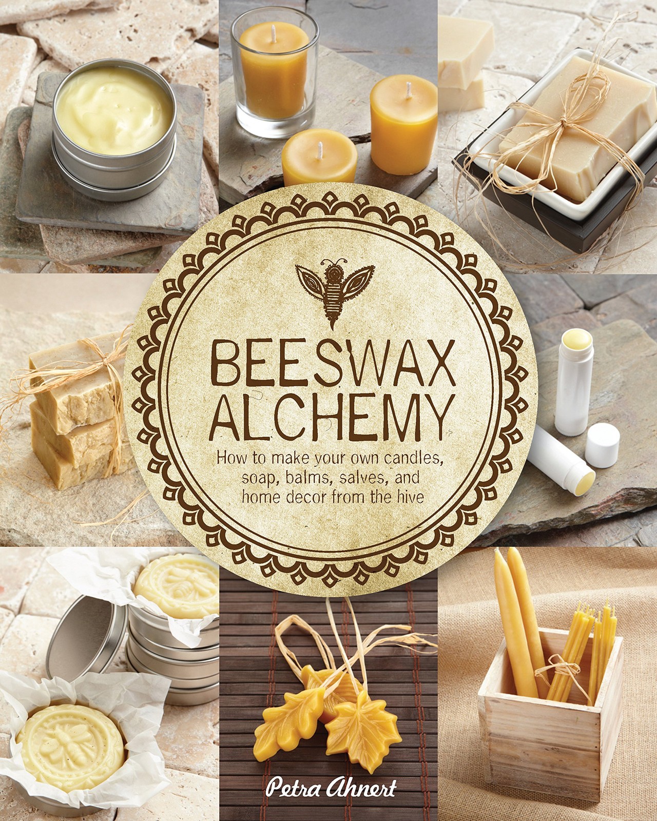 Beeswax Alchemy: How to Make Your Own Soap, Candles, Balms, 