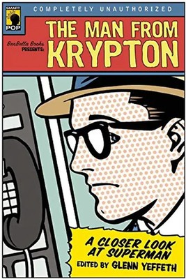 The Man from Krypton: A Closer Look at Superman (Smart Pop)