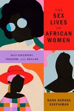 The Sex Lives of African Women: Self Discovery, Freedom, and Healing, Sekyiamah,