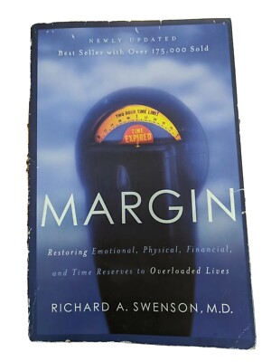 Margin : Restoring Emotional, Physical, Financial, and Time Reserves to...